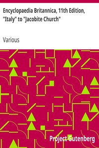 Encyclopaedia Britannica, 11th Edition, "Italy" to "Jacobite Church"
Volume 15, Slice 1 by Various