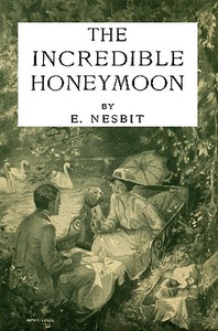 The Incredible Honeymoon by E. (Edith) Nesbit
