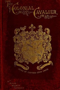 The Colonial Cavalier; or, Southern Life before the Revolution by Maud Wilder Goodwin