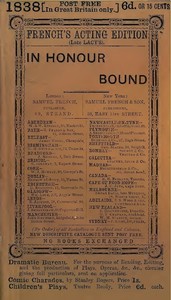 In Honour Bound: An Original Play, in One Act.
(Suggested by Scribe's Five Act Comedy, "Une Chaine.") by Sydney Grundy
