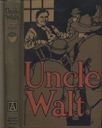 Uncle Walt [Walt Mason], the Poet Philosopher by Walt Mason