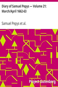 Diary of Samuel Pepys — Volume 21: March/April 1662-63 by Samuel Pepys