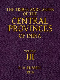 The Tribes and Castes of the Central Provinces of India, Volume 3 by R. V. (Robert Vane) Russell