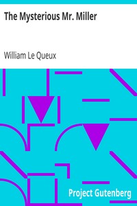 The Mysterious Mr. Miller by William Le Queux