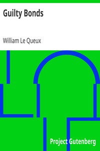 Guilty Bonds by William Le Queux