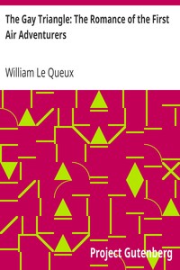 The Gay Triangle: The Romance of the First Air Adventurers by William Le Queux