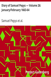 Diary of Samuel Pepys — Volume 26: January/February 1663-64 by Samuel Pepys