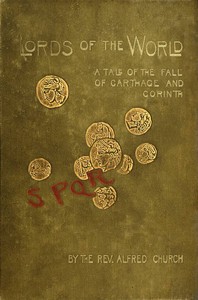 Lords of the World: A story of the fall of Carthage and Corinth by Alfred John Church