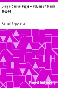 Diary of Samuel Pepys — Volume 27: March 1663-64 by Samuel Pepys