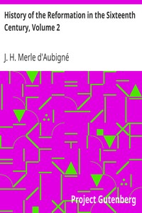 History of the Reformation in the Sixteenth Century, Volume 2 by J. H. (Jean Henri) Merle d'Aubigné