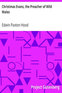 Christmas Evans, the Preacher of Wild Wales
His country, his times, and his contemporaries by Edwin Paxton Hood