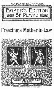 Freezing a Mother-in-Law; or, Suspended Animation: A farce in one act by T. Edgar (Thomas Edgar) Pemberton