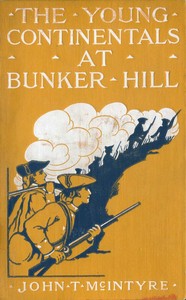 The Young Continentals at Bunker Hill by John T. (John Thomas) McIntyre