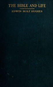 The Bible and Life by Edwin Holt Hughes
