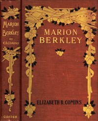 Marion Berkley: A Story for Girls by Elizabeth B. (Elizabeth Barker) Comins