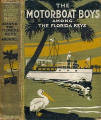 Motor Boat Boys Among the Florida Keys; Or, The Struggle for the Leadership by Louis Arundel