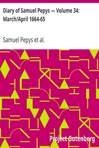 Diary of Samuel Pepys — Volume 34: March/April 1664-65 by Samuel Pepys
