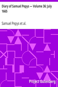 Diary of Samuel Pepys — Volume 36: July 1665 by Samuel Pepys