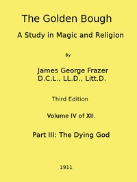The Golden Bough: A Study in Magic and Religion (Third Edition, Vol. 04 of 12) by James George Frazer