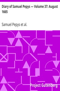 Diary of Samuel Pepys — Volume 37: August 1665 by Samuel Pepys