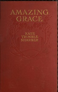 Amazing Grace, Who Proves That Virtue Has Its Silver Lining by Kate Trimble Sharber