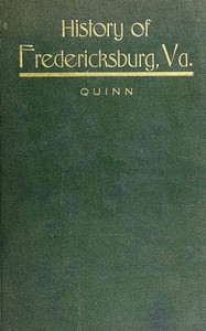 The History of the City of Fredericksburg, Virginia by S. J. (Silvanus Jackson) Quinn