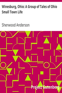 Winesburg, Ohio: A Group of Tales of Ohio Small Town Life by Sherwood Anderson