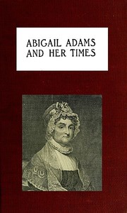 Abigail Adams and Her Times by Laura Elizabeth Howe Richards