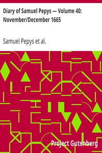 Diary of Samuel Pepys — Volume 40: November/December 1665 by Samuel Pepys