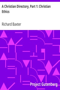 A Christian Directory, Part 1: Christian Ethics by Richard Baxter
