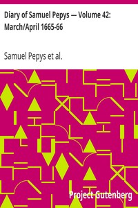 Diary of Samuel Pepys — Volume 42: March/April 1665-66 by Samuel Pepys