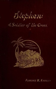 Stephen: A Soldier of the Cross by Florence Morse Kingsley