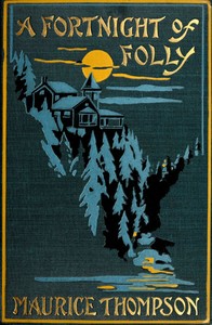 A Fortnight of Folly by Maurice Thompson