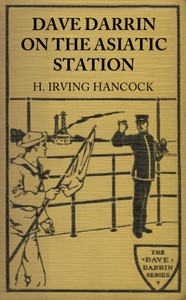 Dave Darrin on the Asiatic Station
Or, Winning Lieutenants' Commissions on the Admiral's Flagship by H. Irving (Harrie Irving) Hancock