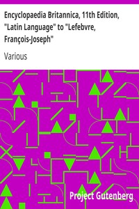 Encyclopaedia Britannica, 11th Edition, "Latin Language" to "Lefebvre, François-Joseph"
Volume 16, Slice 3 by Various