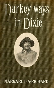 Darkey Ways in Dixie by Margaret A. (Margaret Alice) Richard