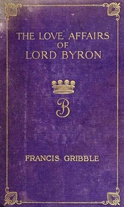 The Love Affairs of Lord Byron by Francis Henry Gribble