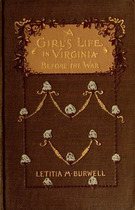 A Girl's Life in Virginia before the War by Letitia M. Burwell