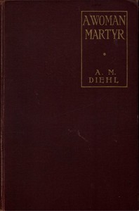 A Woman Martyr by Alice M. (Alice Mangold) Diehl