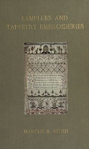 Samplers and Tapestry Embroideries
Second Edition by Marcus B. (Marcus Bourne) Huish