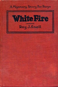 White Fire by Roy J. (Roy Judson) Snell
