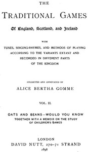 The Traditional Games of England, Scotland, and Ireland (Vol 2 of 2)
With Tunes, Singing-Rhymes, and Methods of Playing etc. by Alice Bertha Gomme