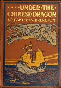 Under the Chinese Dragon: A Tale of Mongolia by F. S. (Frederick Sadleir) Brereton