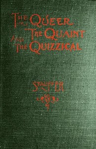 The Queer, the Quaint and the Quizzical: A Cabinet for the Curious by Frank H. Stauffer
