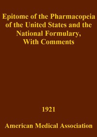 Epitome of the Pharmacopeia of the United States and the National Formulary
With Comments by Albion Walter Hewlett