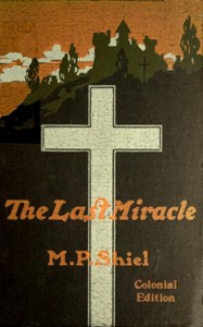 The Last Miracle by M. P. (Matthew Phipps) Shiel