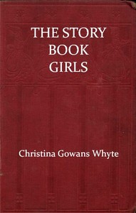 The Story Book Girls by Christina Gowans Whyte