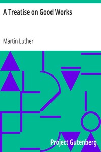 A Treatise on Good Works by Martin Luther