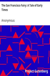The San Francisco Fairy: A Tale of Early Times by Anonymous