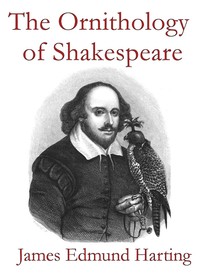 The Ornithology of Shakespeare
Critically examined, explained and illustrated by James Edmund Harting